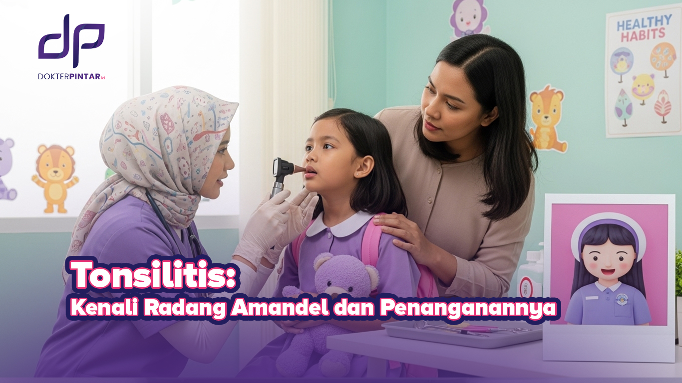 Tonsilitis: Kenali Radang Amandel dan Penanganannya