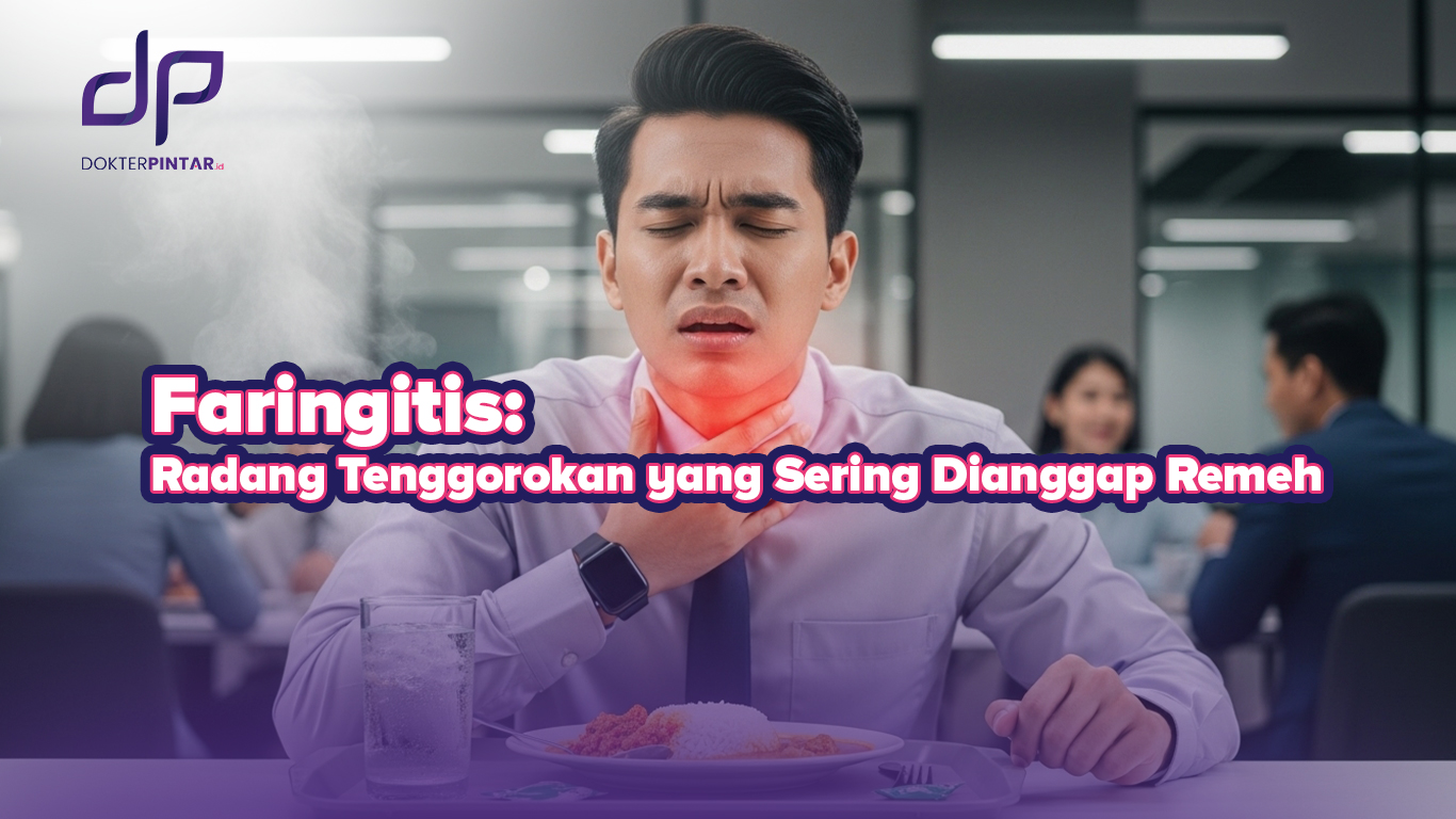 Faringitis: Radang Tenggorokan yang Sering Dianggap Remeh